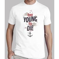 too young to die shirt man