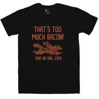 Too Much Bacon T Shirt