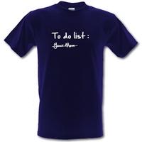 To do list -Your mom male t-shirt.