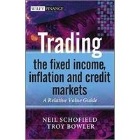 Trading the Fixed Income, Inflation and Credit Markets: A Relative Value Guide (The Wiley Finance Series)