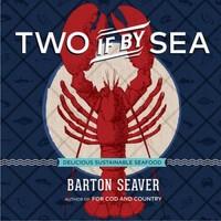 Two If by Sea: Simple, Delicious, Sustainable Seafood
