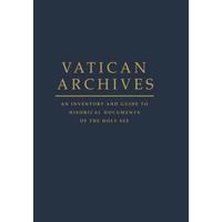 Vatican Archives An Inventory and Guide to Historical Documents of the Holy See