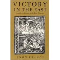 Victory in the East A Military History of the First Crusade
