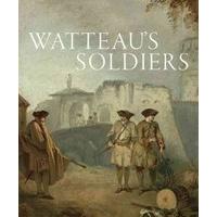 watteaus soldiers scenes of military life in eighteenth century france