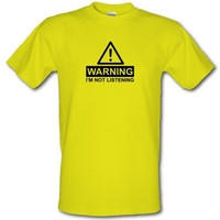 Warning I\'m Not Listening male t-shirt.