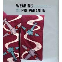 Wearing Propaganda: Textiles on the Home Front in Japan, Britain, and the United States: Textiles in Japan, Britain and the United States, 1931-1945 .
