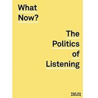 What Now? The Politics of Listening