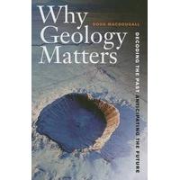 Why Geology Matters  Decoding the Past, Anticipating the Future