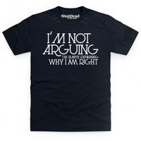 Why I\'m Right T Shirt