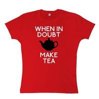 when in doubt make tea womens t shirt