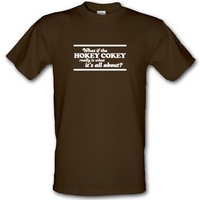 What If The Hokey Cokey Really Is What It\'s All About? male t-shirt.
