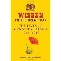Wisden on the Great War: The Lives of Cricket\'s Fallen 1914-1918