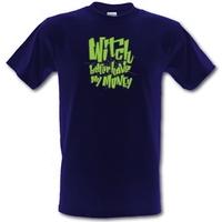 Witch Better Have My Money male t-shirt.