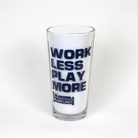 WORK LESS PLAY MORE GLASS