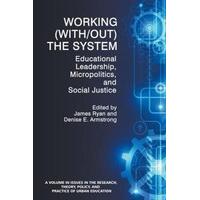 Working (with/Out) the System Educational Leadership, Micropolitics and Social Justice