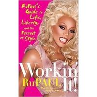 Workin\' It!: RuPaul\'s Guide to Life, Liberty, and the Pursuit of Style