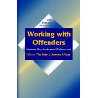 Working with Offenders Issues, Contexts and Outcomes