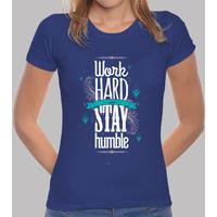 work hard stay humble woman teeshirt