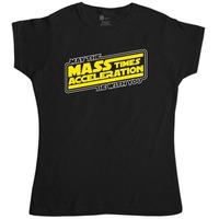 Women\'s Geek T Shirt - May The Mass Times Acceleration Be With You
