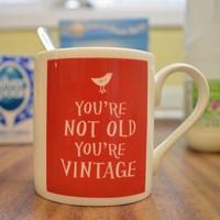 You\'re Not Old, You\'re Vintage Mug