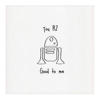 You R2 Good To Me Greeting Card