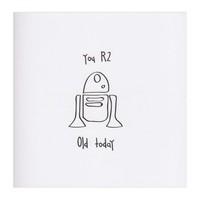 You R2 Old Today Birthday Card
