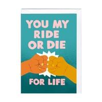 \'You My Ride or Die\' Card