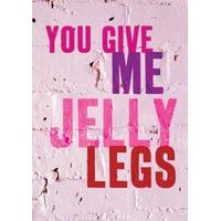 you give me jelly legs valentines card