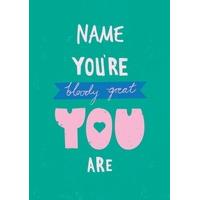 You\'re bloody great you are | personalised Card | AP1003