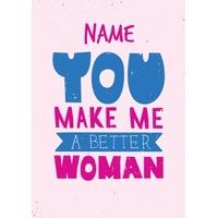 You Make Me A Better Woman