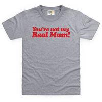 You\'re Not My Real Mum Kid\'s T Shirt