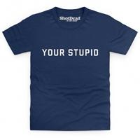 Your Stupid Kid\'s T Shirt