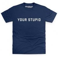 Your Stupid T Shirt