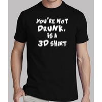 You\'re not drunk, is a 3D shirt