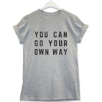 You Can Go Your Own Way T Shirt
