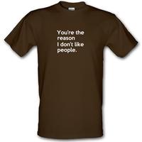 You\'re The Reason I Don\'t Like People male t-shirt.