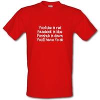 Youtube is red facebook is blue pornhub is down you\'ll have to do male t-shirt.