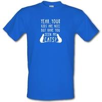 your kids are nice but have you seen my cats male t shirt